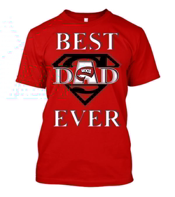 Best Dad Ever WKU Western Kentucky Hilltoppers T-Shirt