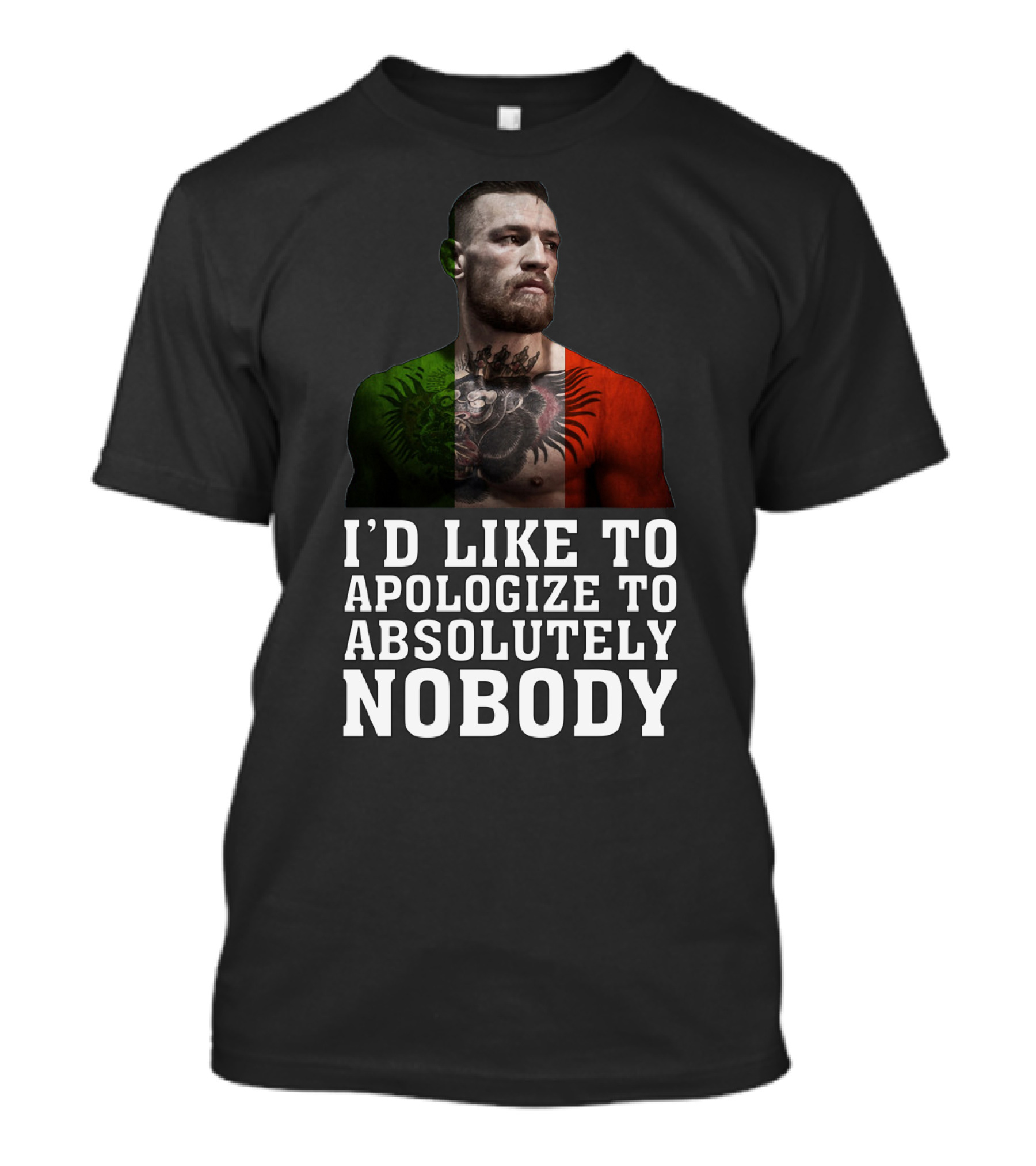 Conor McGregor Quote I'd Like To Apologize To Absolutely Nobody With Flag Colors T-Shirt