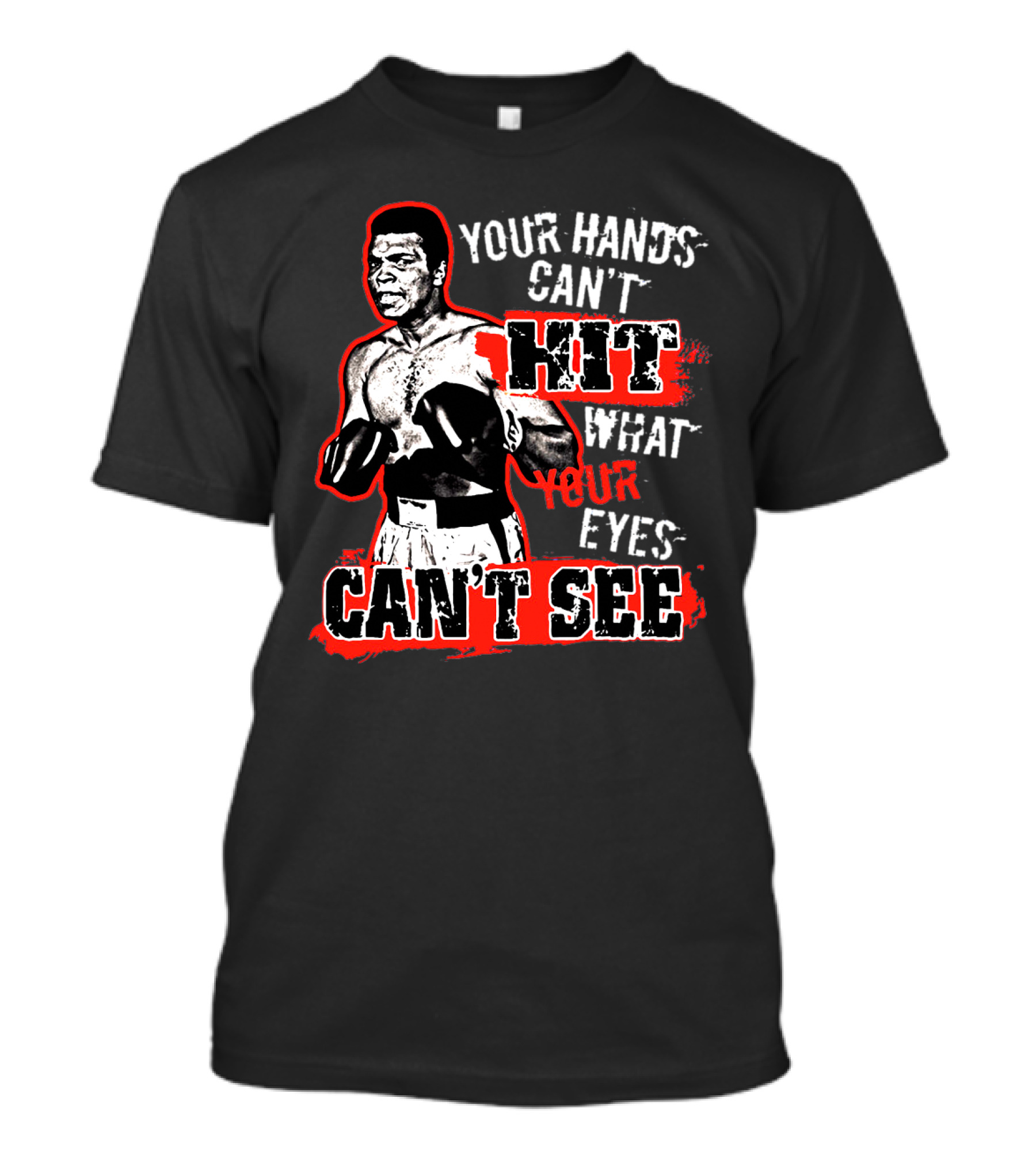 Muhammad Ali Boxing Quote Your Hands Can't Hit What Your Eyes Can't See T-Shirt