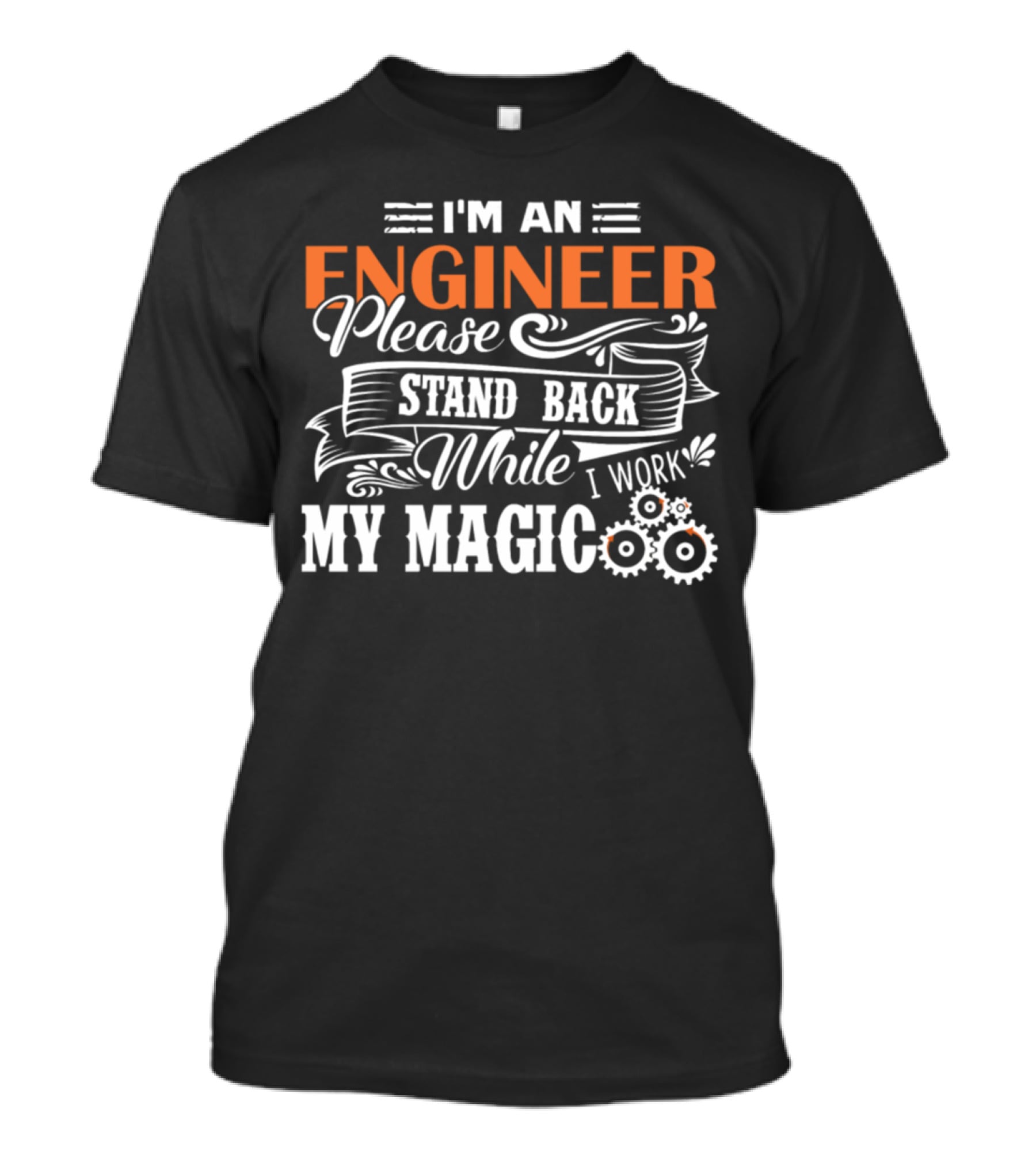I'm An Engineer Please Stand Back While I Work My Magic T-Shirt
