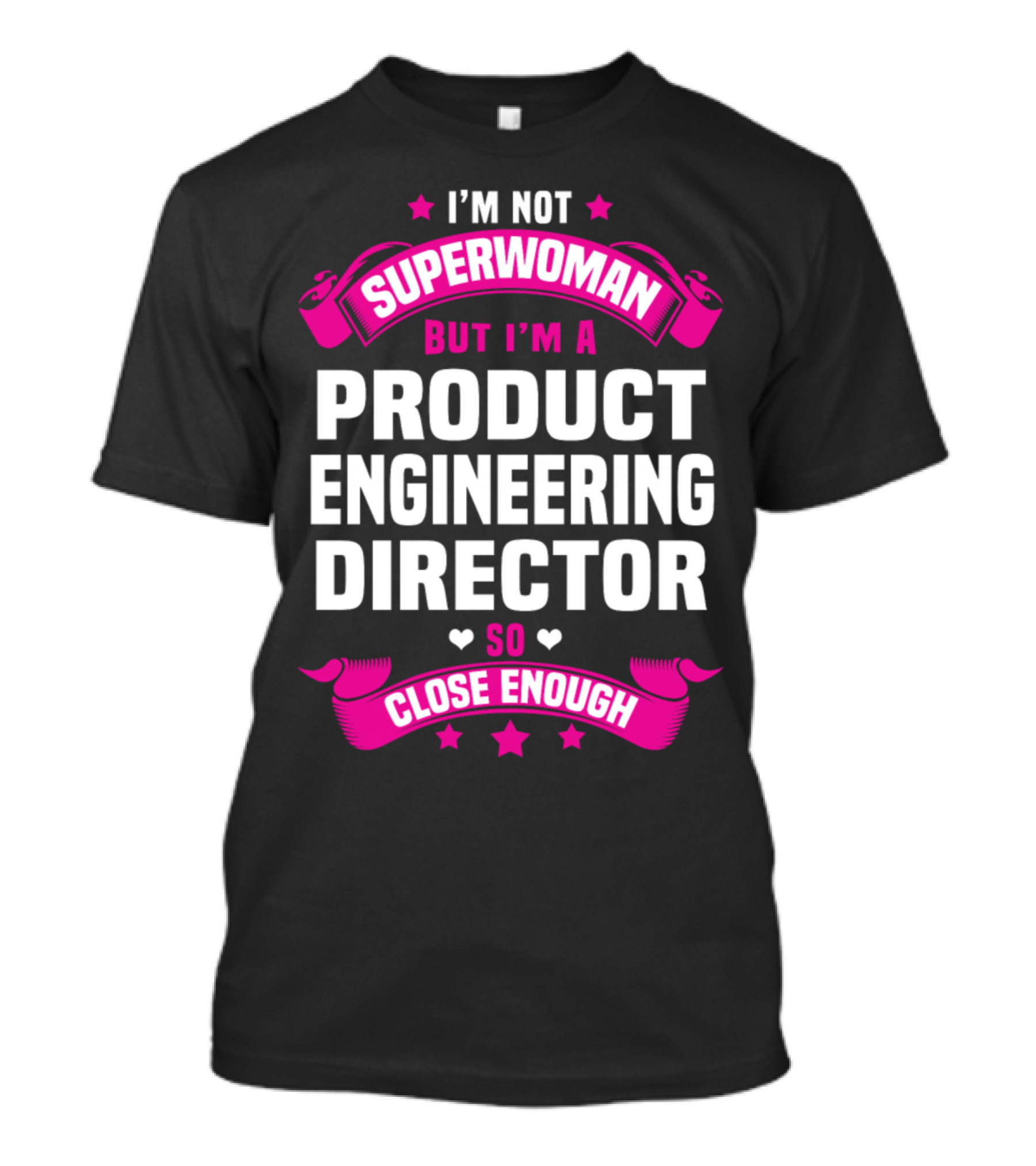 I'm Not Superwoman But I'm A Product Engineering Director So Close Enough T-Shirt