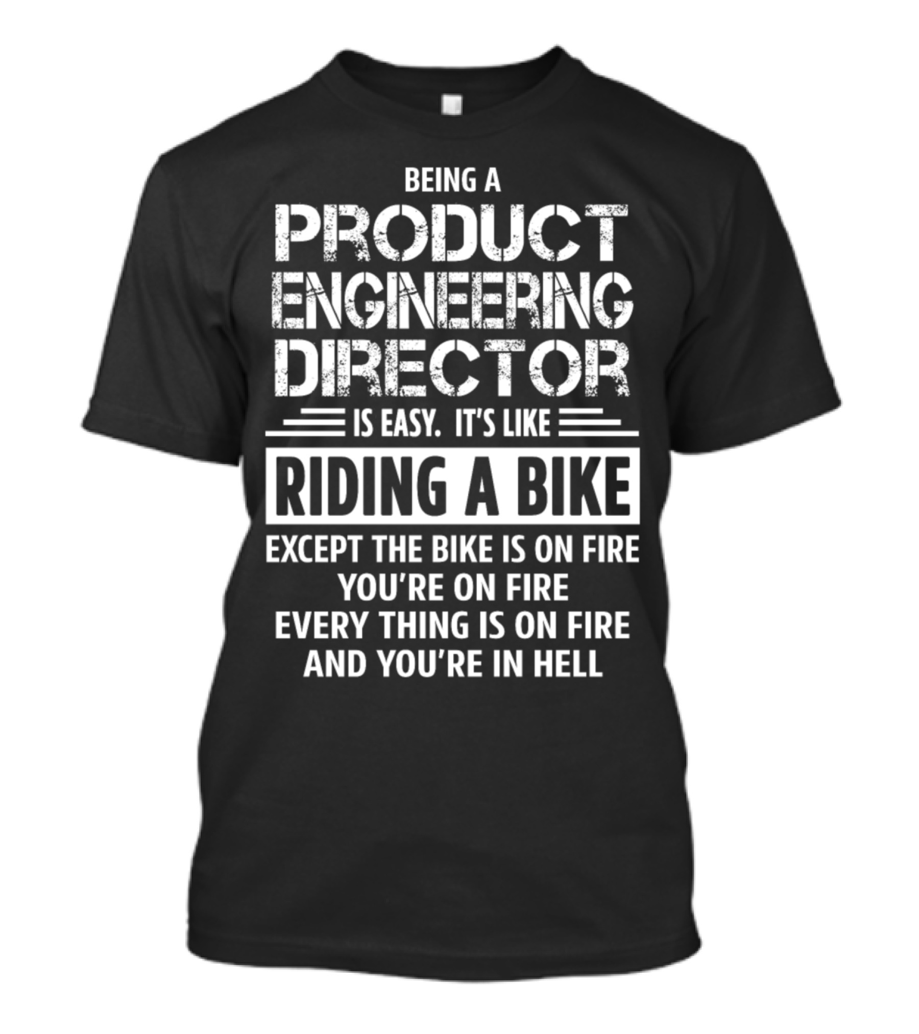 Being A Product Engineering Director Is Like Riding A Bike Everything Is On Fire And You’re In Hell T-Shirt