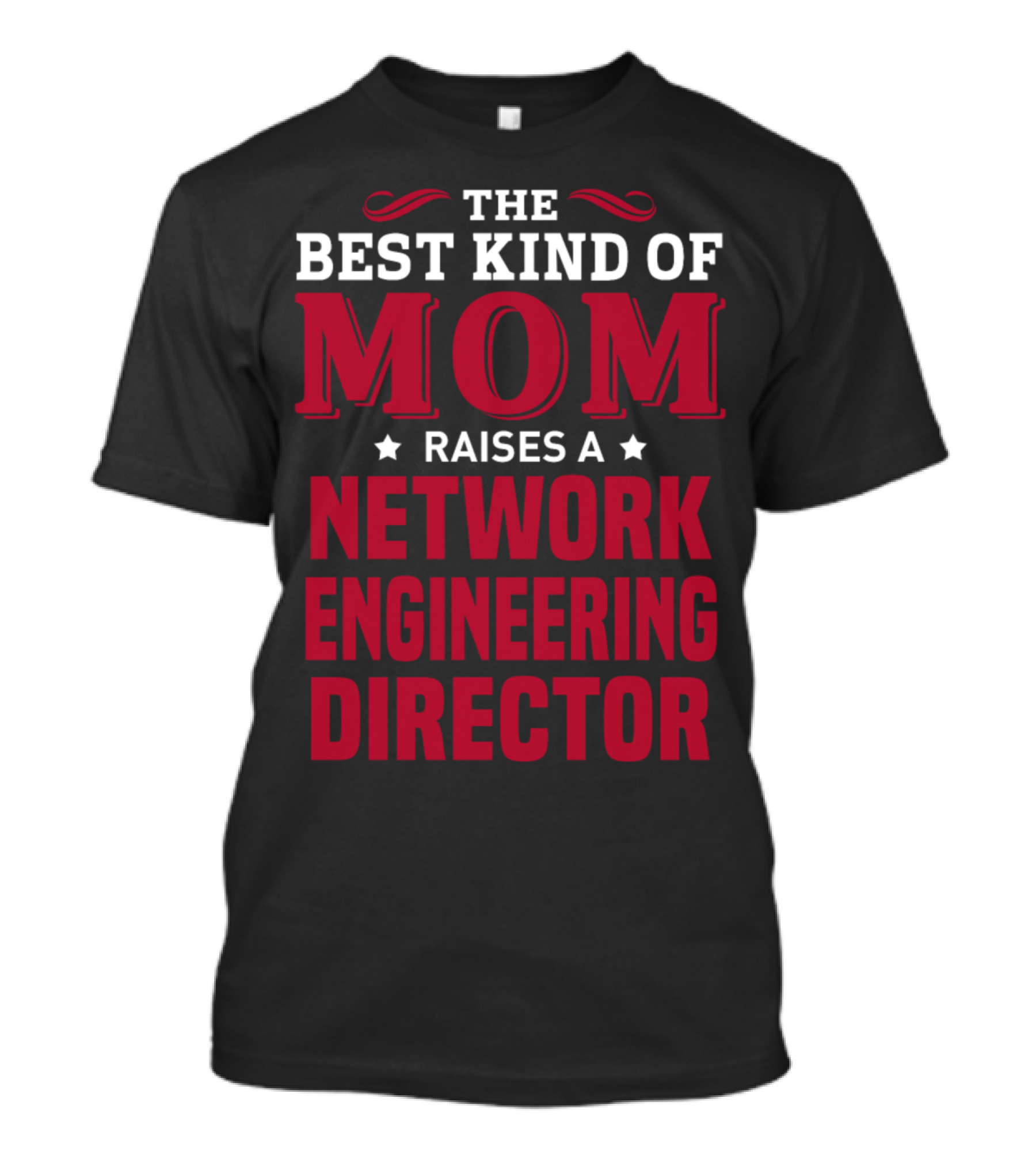 The Best Kind Of Mom Raises A Network Engineering Director T-Shirt
