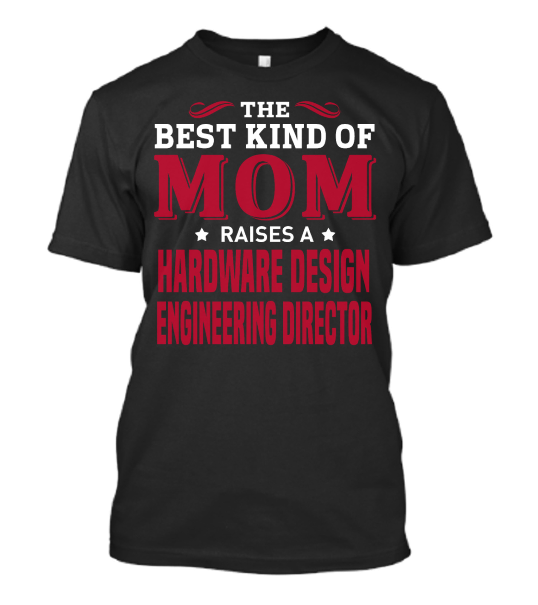The Best Kind Of Mom Raises A Hardware Design Engineering Director T-Shirt