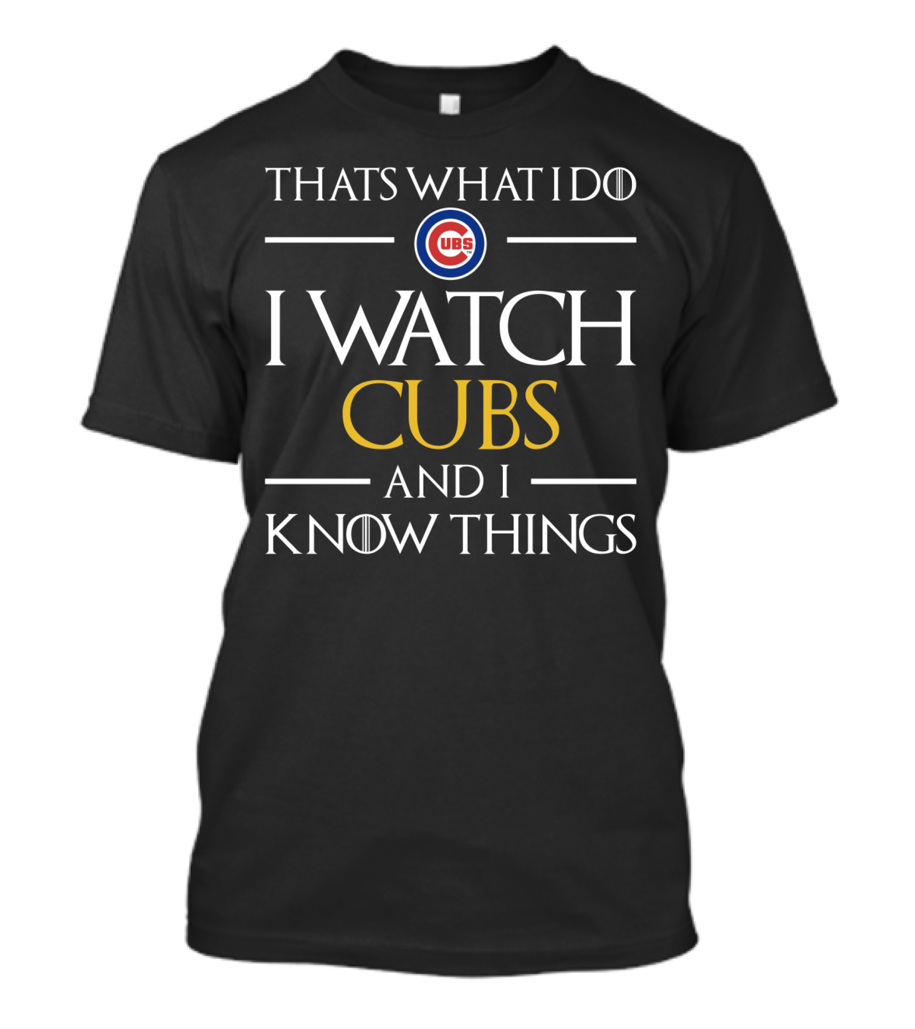 Thats What I Do I Watch Cubs And I Know Things T-Shirt