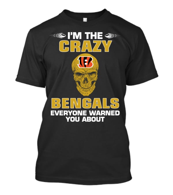 I'm The Crazy Bengals Everyone Warned You About T-Shirt