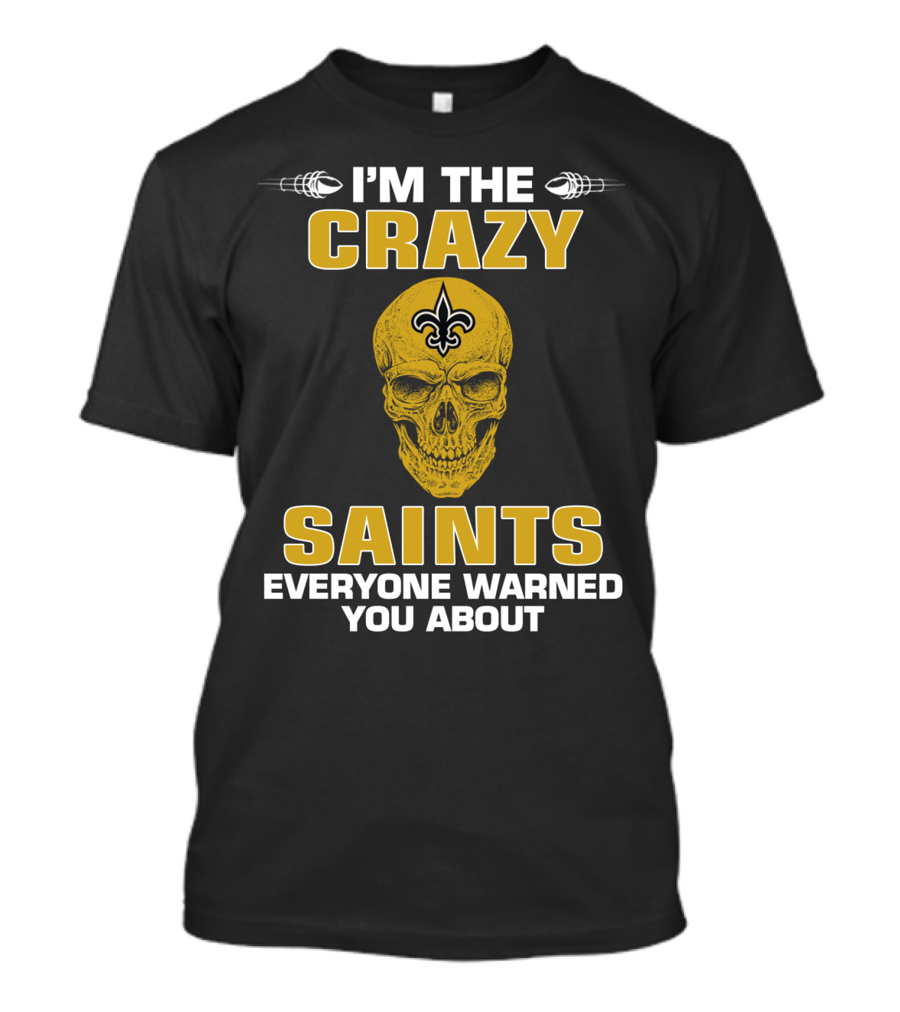I'm The Crazy Saints Everyone Warned You About T-Shirt