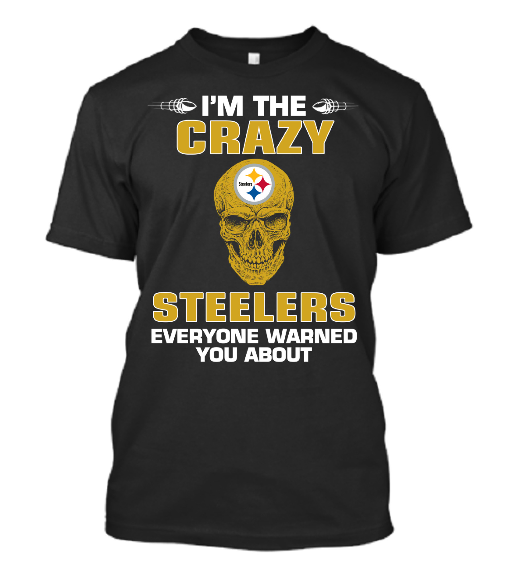 I'm The Crazy Steelers Everyone Warned You About T-Shirt