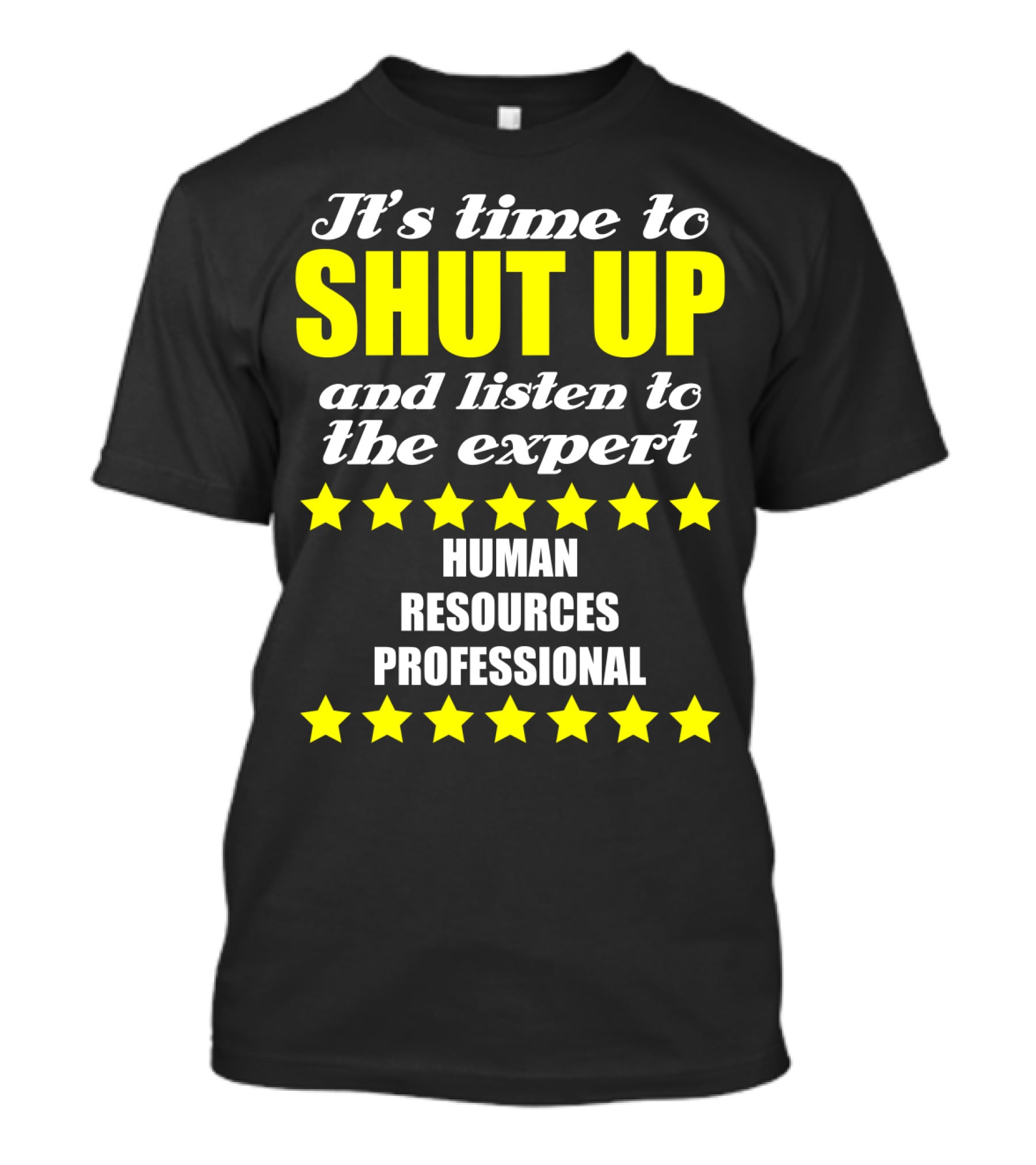 It's Time To Shut Up And Listen To The Expert Human Resources Professional T-Shirt