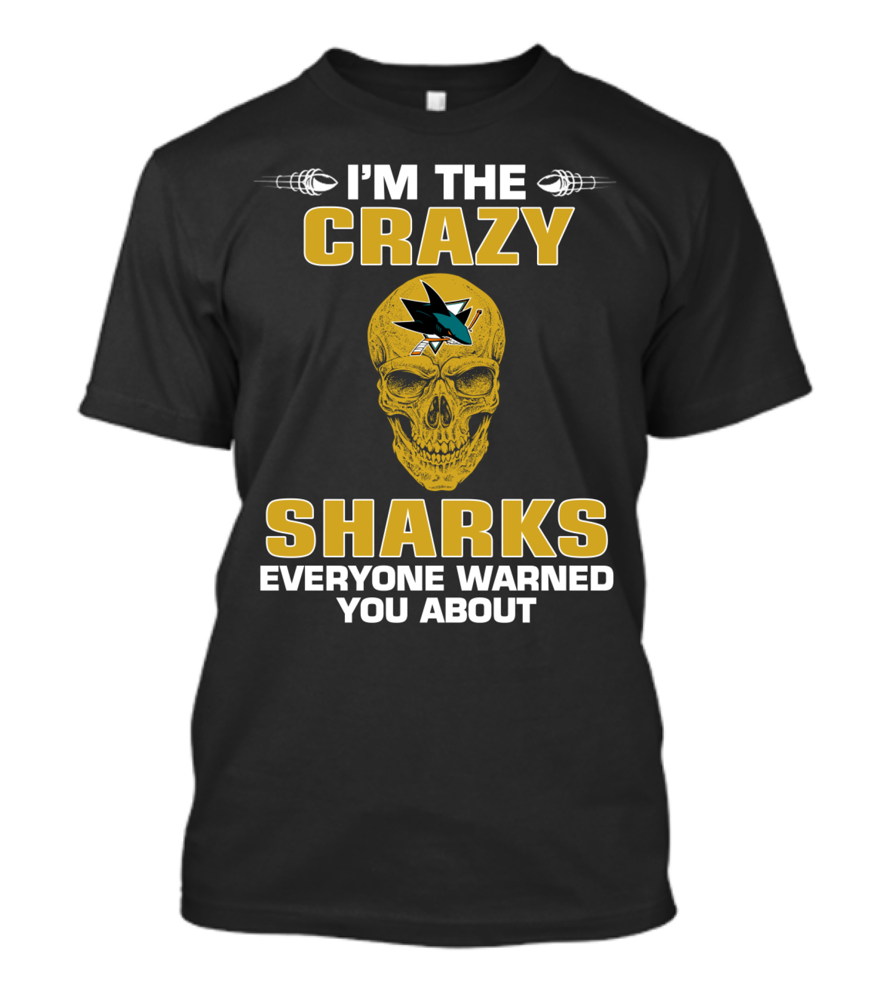 I'm The Crazy Sharks Everyone Warned You About San Jose Sharks T-Shirt