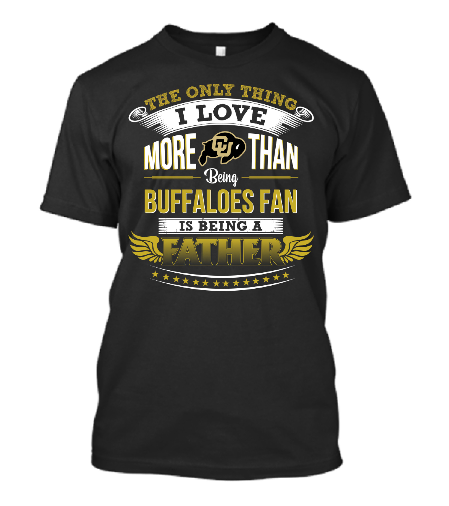 The Only Thing I Love More Than Being Colorado Buffaloes Fan Is Being A Father T-Shirt