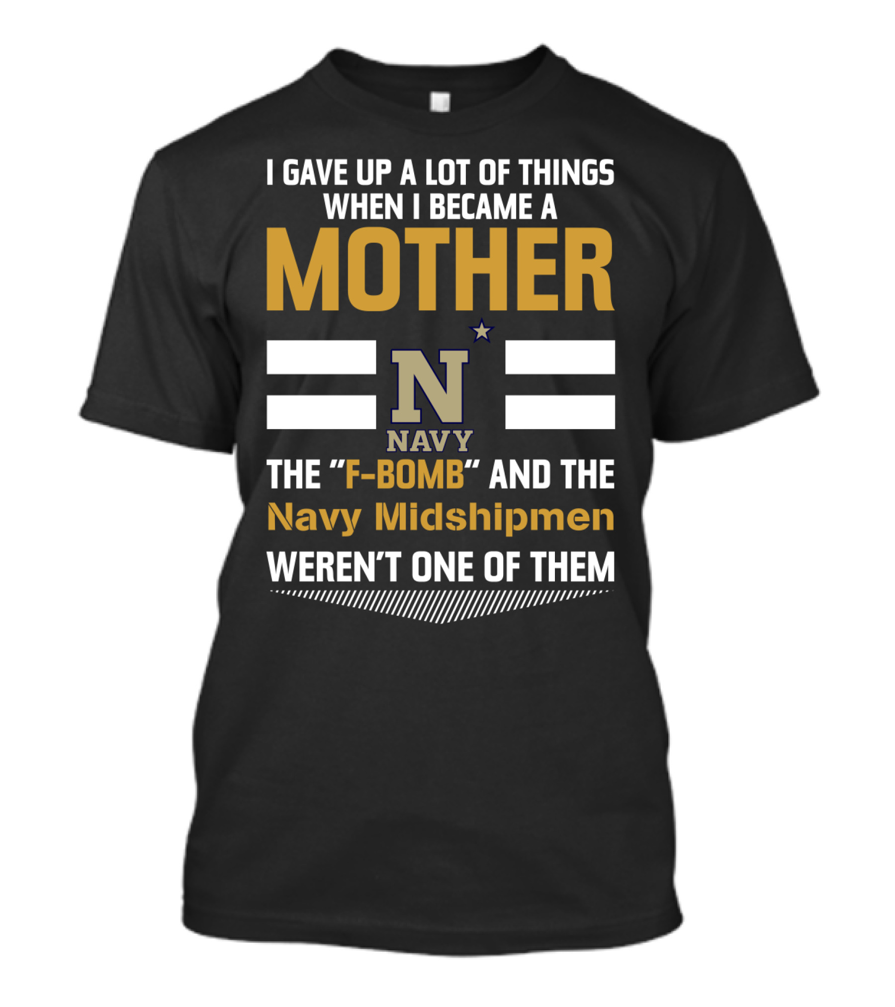 I Gave Up A Lot Of Things When I Became A Mother Navy Midshipmen F-Bomb T-Shirt