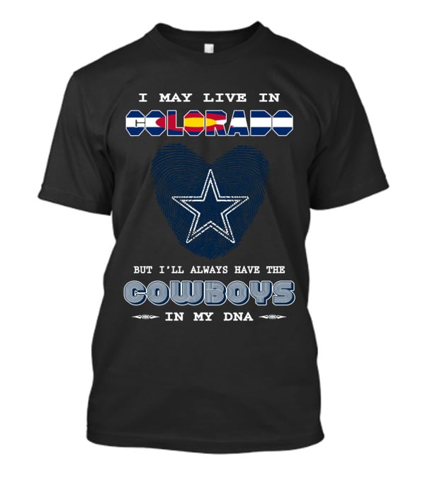 I May Live In Colorado But I'll Always Have The Cowboys In My DNA T-Shirt