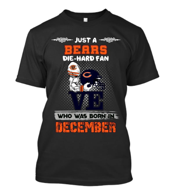 Just A Bears Die-Hard Fan Who Was Born In December T-Shirt