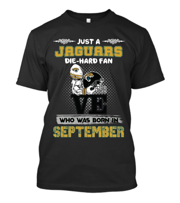 Just A Jaguars Die-Hard Fan Who Was Born In September T-Shirt