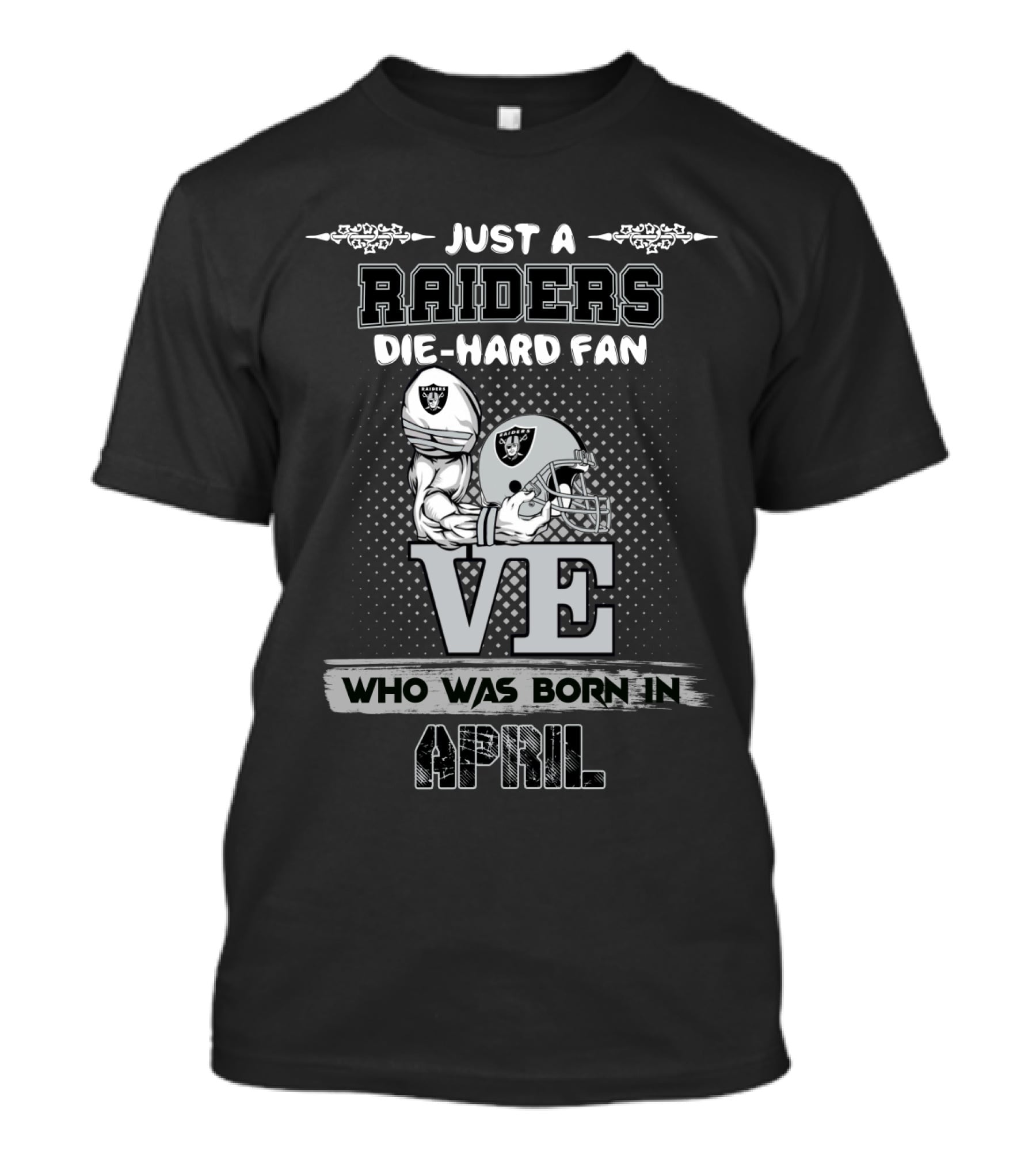 Just A Raiders Die-Hard Fan Who Was Born In April T-Shirt