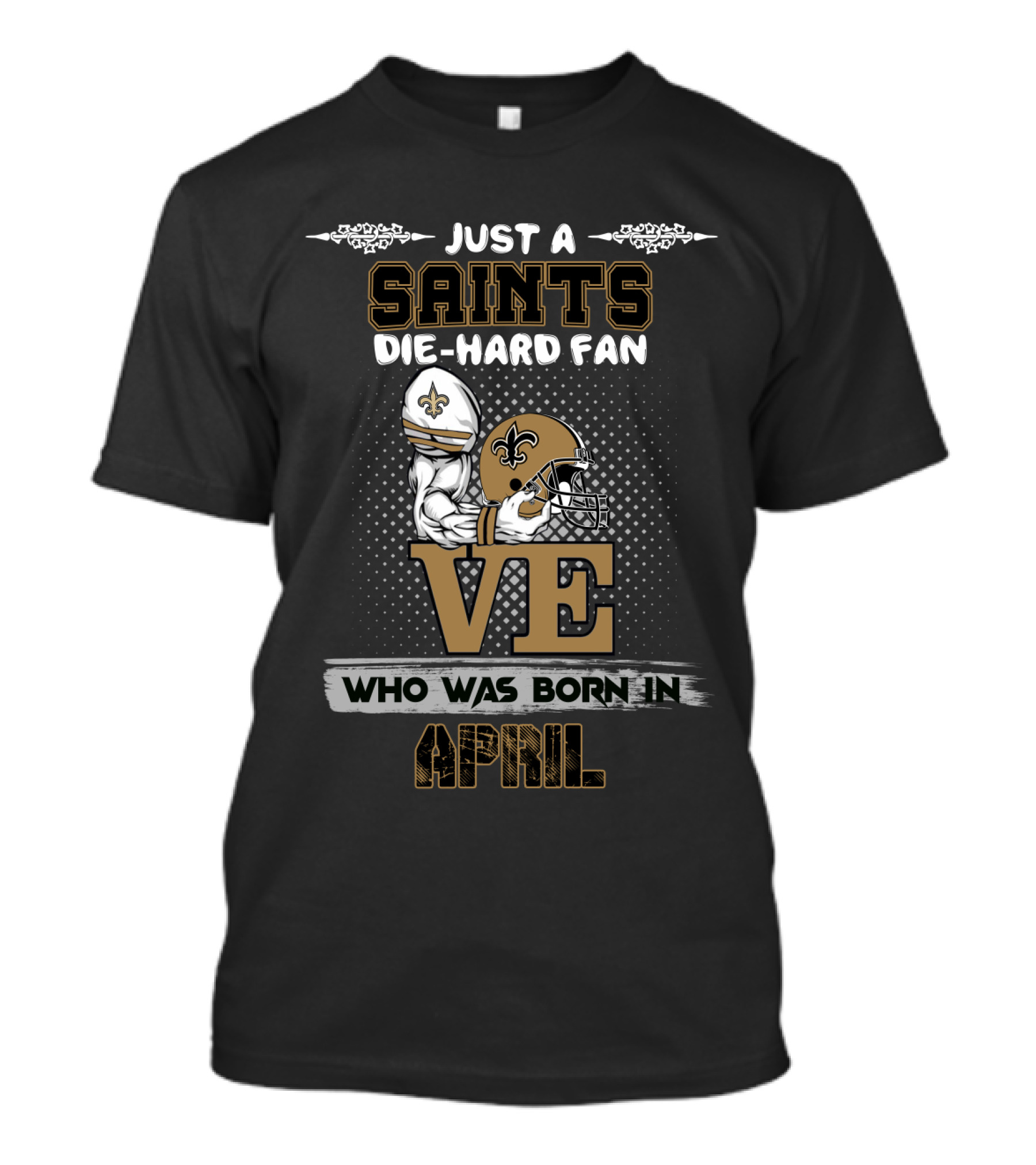 Just A Saints Die-Hard Fan Born In April Football Helmet Fleur-De-Lis Love T-Shirt