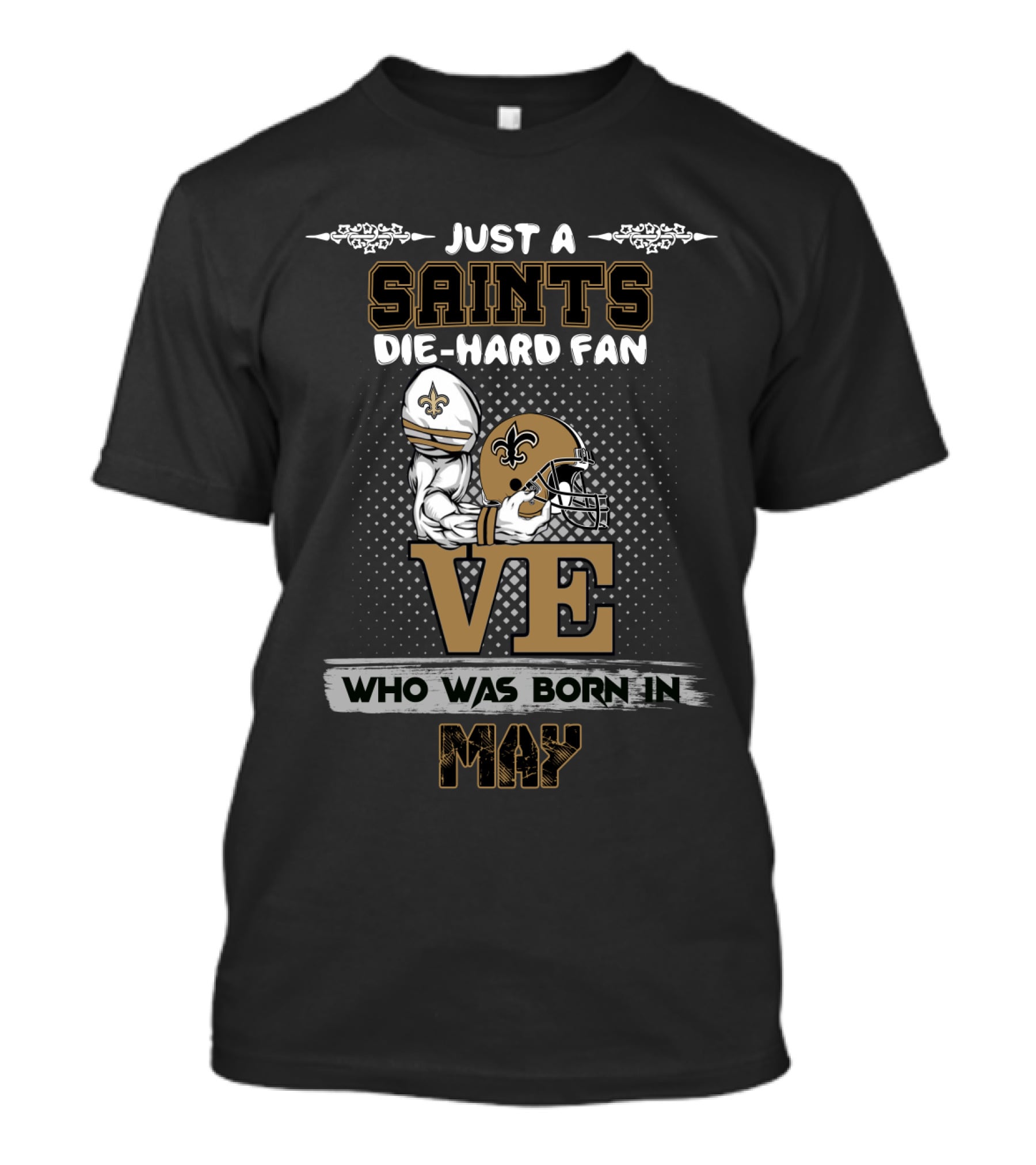 Just A Saints Die-Hard Fan Who Was Born In May T-Shirt