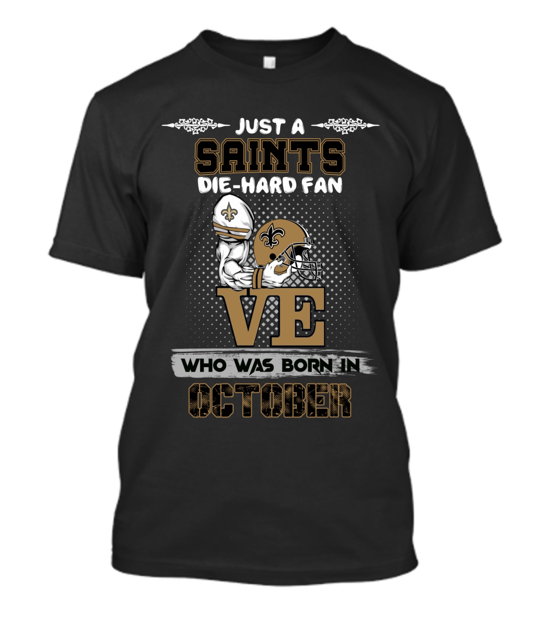 Just A Saints Die-Hard Fan Who Was Born In October T-Shirt