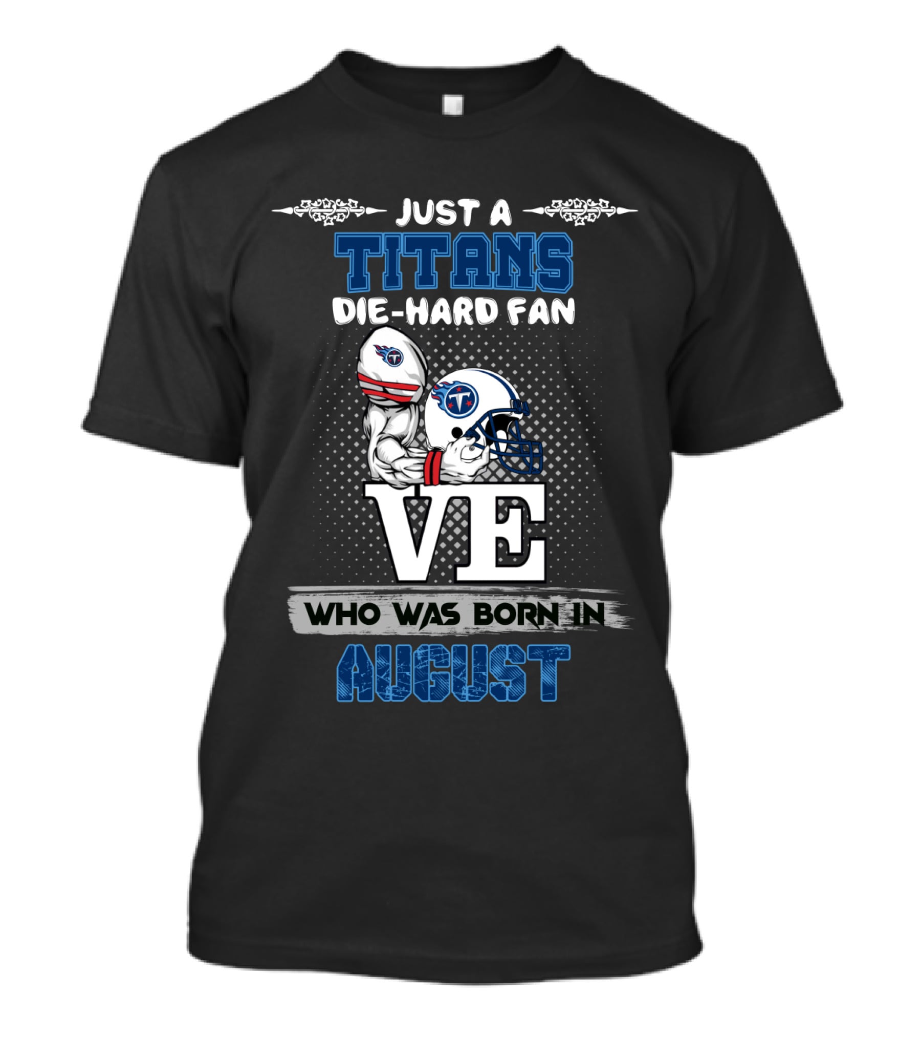 Just A Titans Die-Hard Fan Who Was Born In August T-Shirt