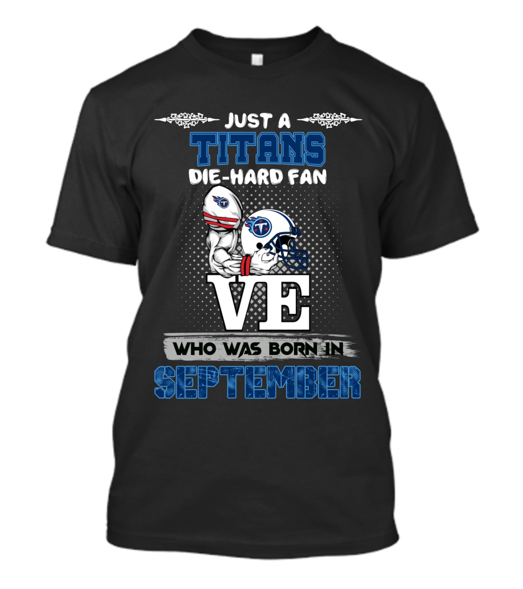 Just A Titans Die-Hard Fan Who Was Born In September T-Shirt