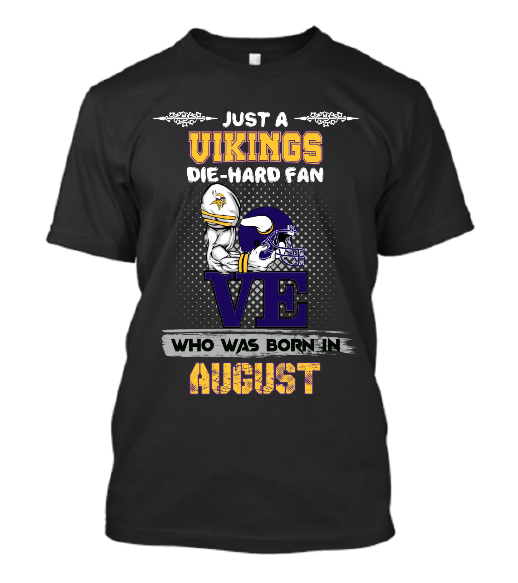 Just A Vikings Die-Hard Fan Who Was Born In August T-Shirt