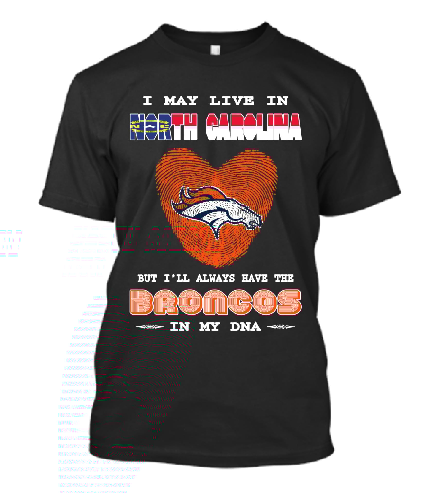 I May Live In North Carolina But I'll Always Have The Broncos In My DNA T-Shirt
