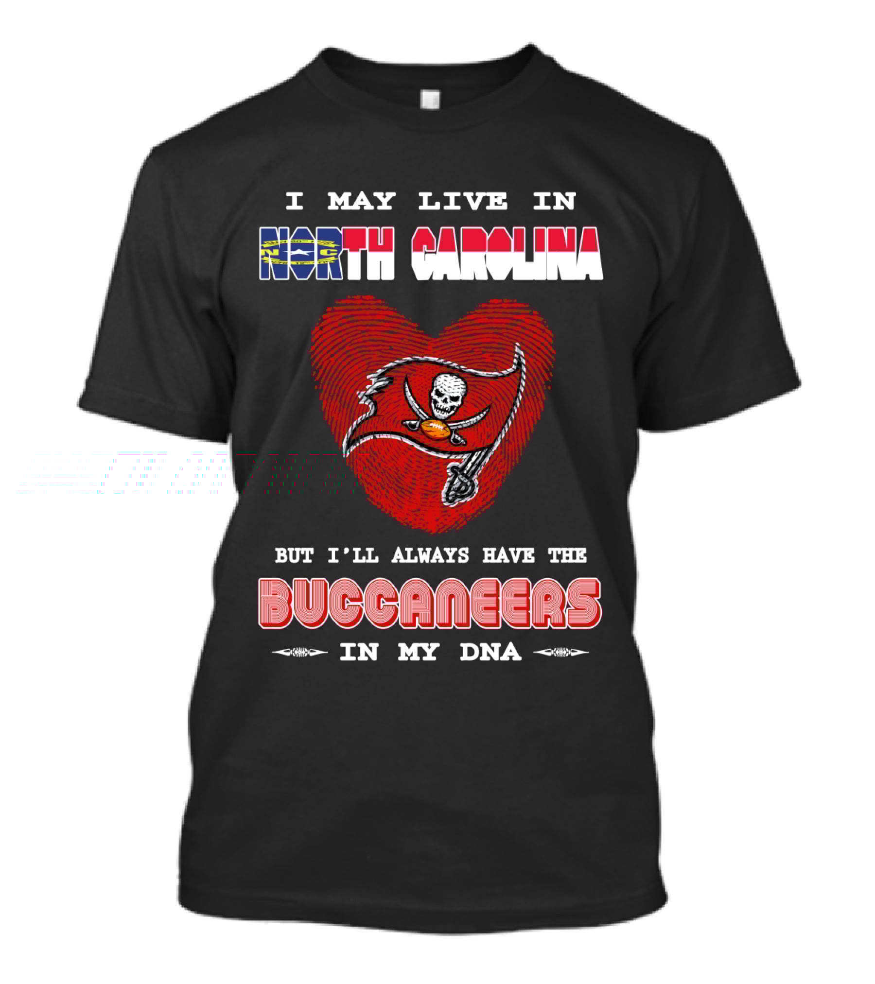 I May Live In North Carolina With Buccaneers Heart In My Dna T-Shirt