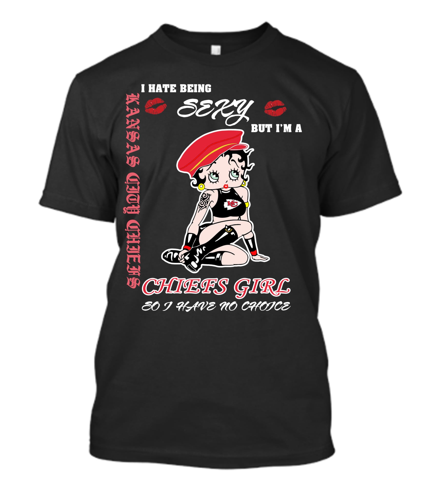 Kansas City Chiefs Girl I Hate Being Sexy But I'm A Chiefs Girl So I Have No Choice T-Shirt