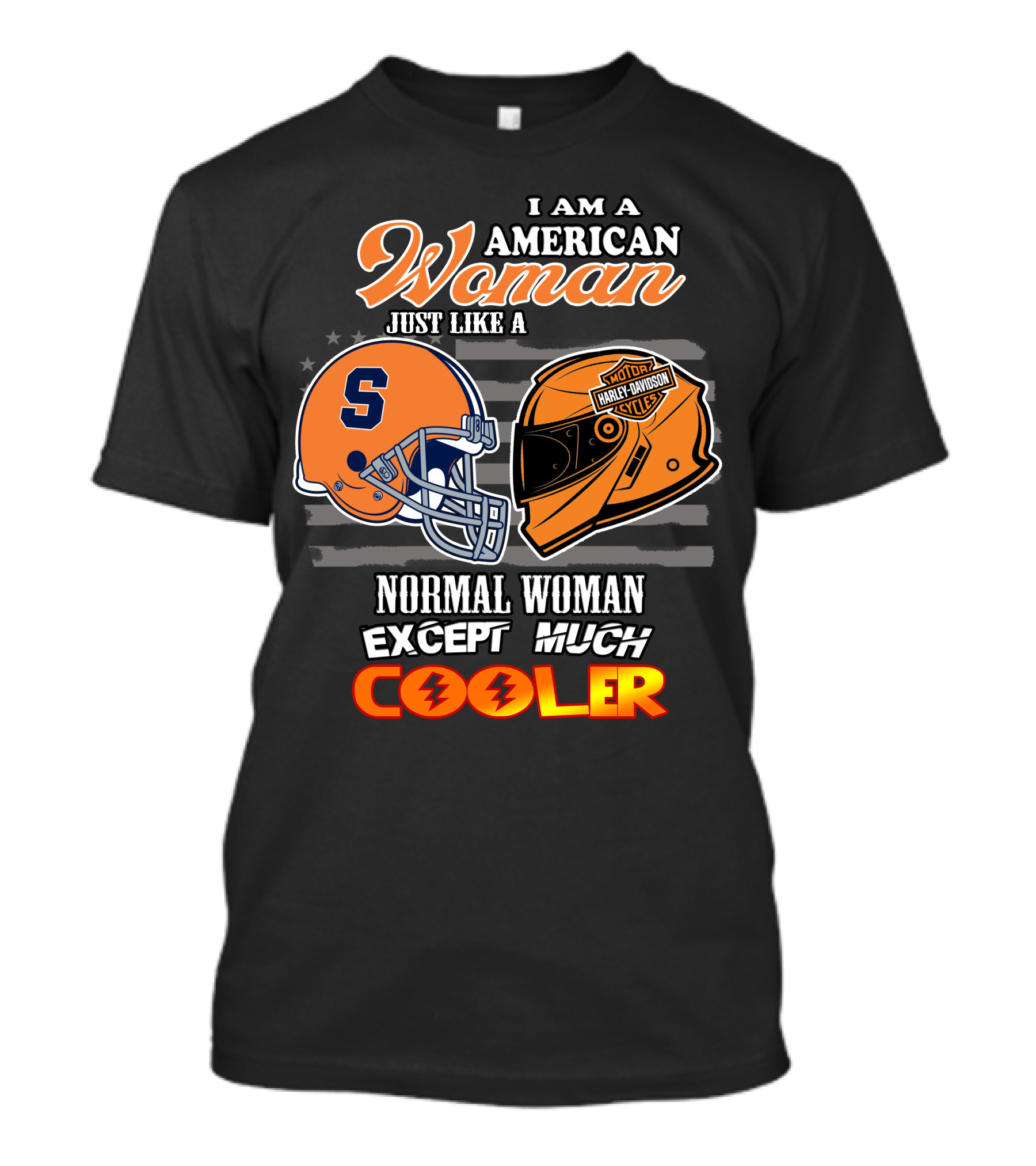 I Am A American Woman Just Like A Syracuse Harley Davidson Normal Woman Except Much Cooler T-Shirt
