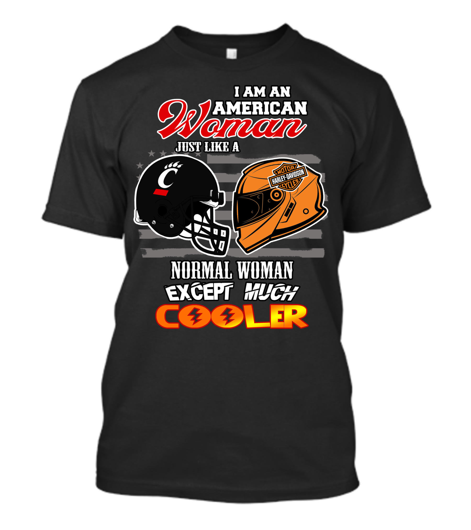 I Am An American Woman Just Like A Bearcats Harley Davidson Except Much Cooler T-Shirt