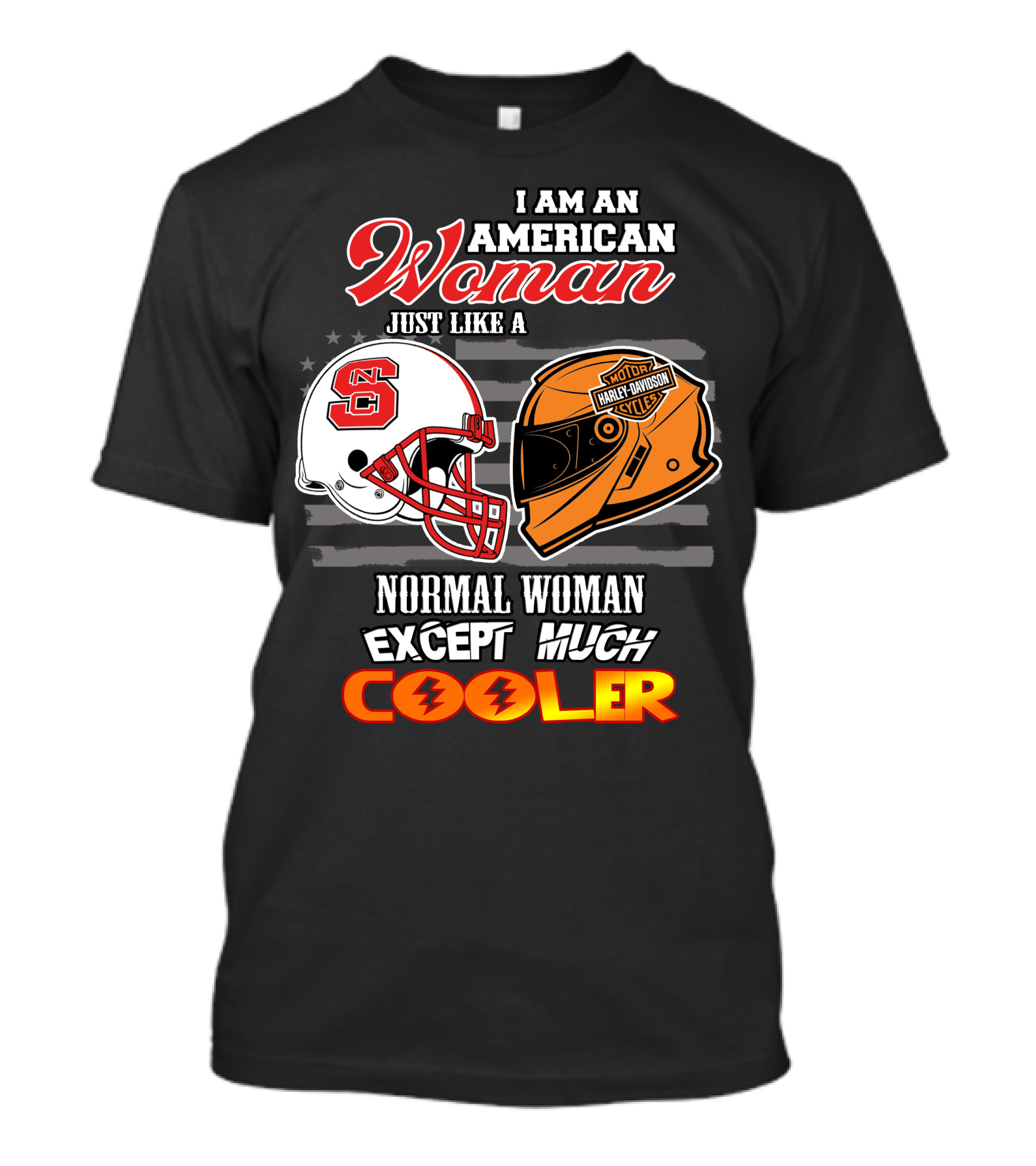I Am An American Woman Nc State Helmet Harley Davidson Motorcycle Except Much Cooler T-Shirt