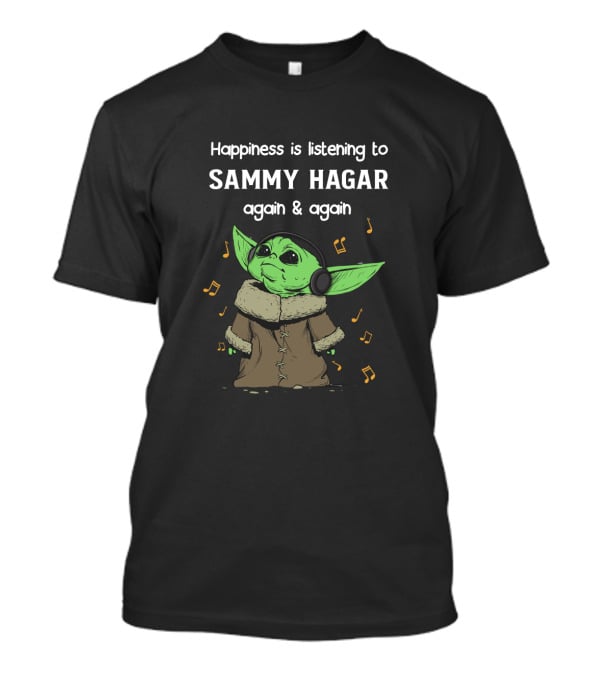 Happiness Is Listening To Sammy Hagar Again And Again Baby Yoda Fan T-Shirt