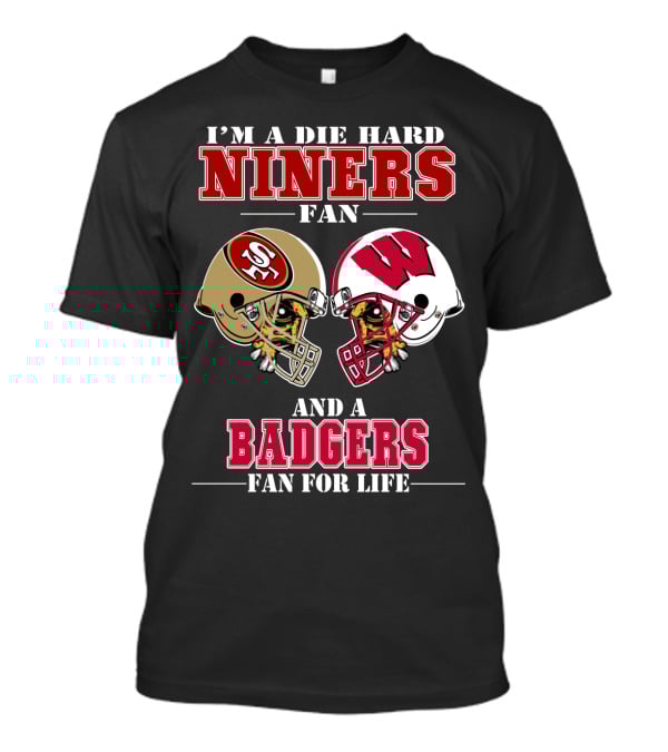 Niners Badgers Fan Die Hard Helmet For Life T-Shirt