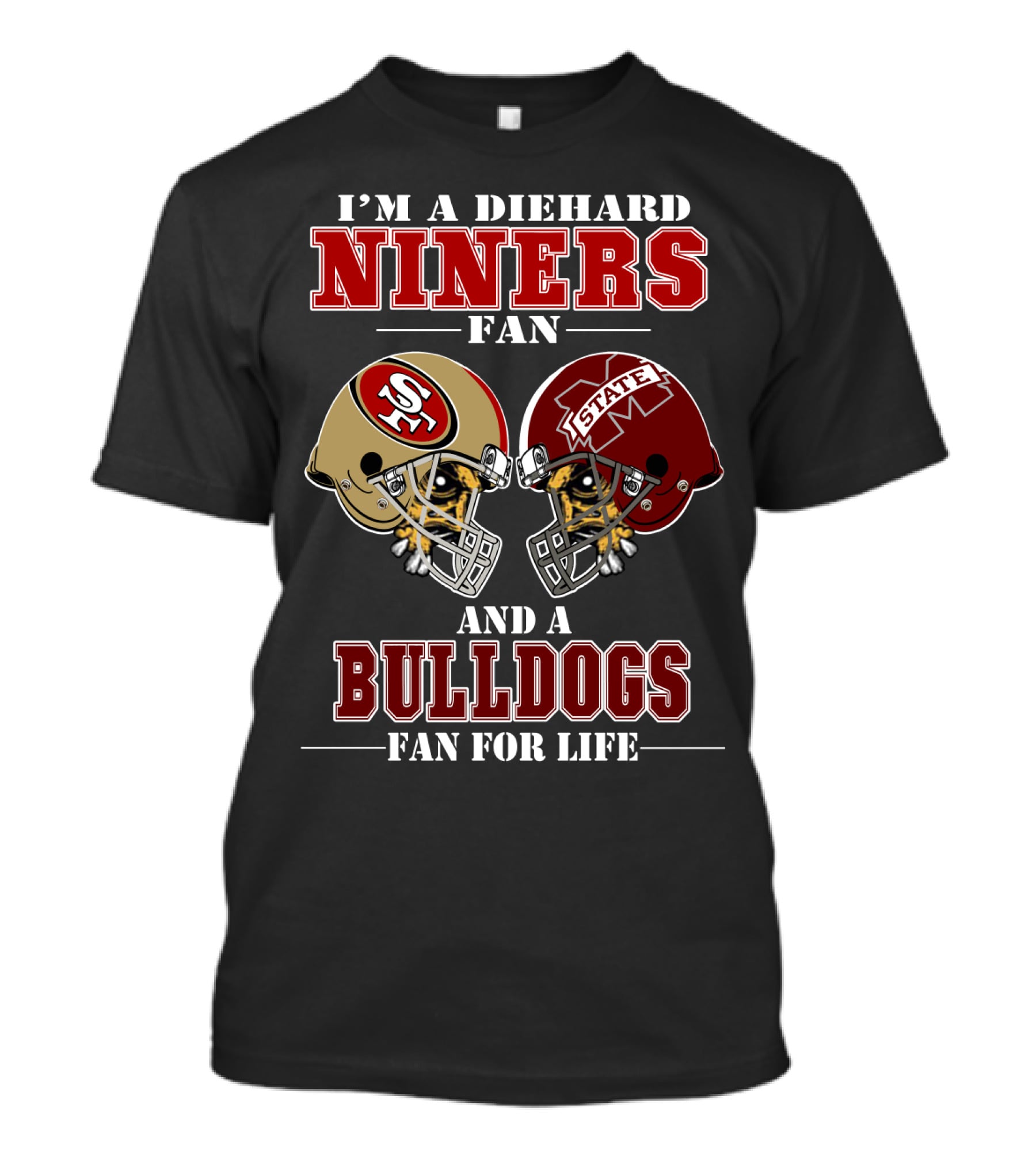 I'm A Diehard Niners Fan And A Bulldogs Fan For Life T-Shirt