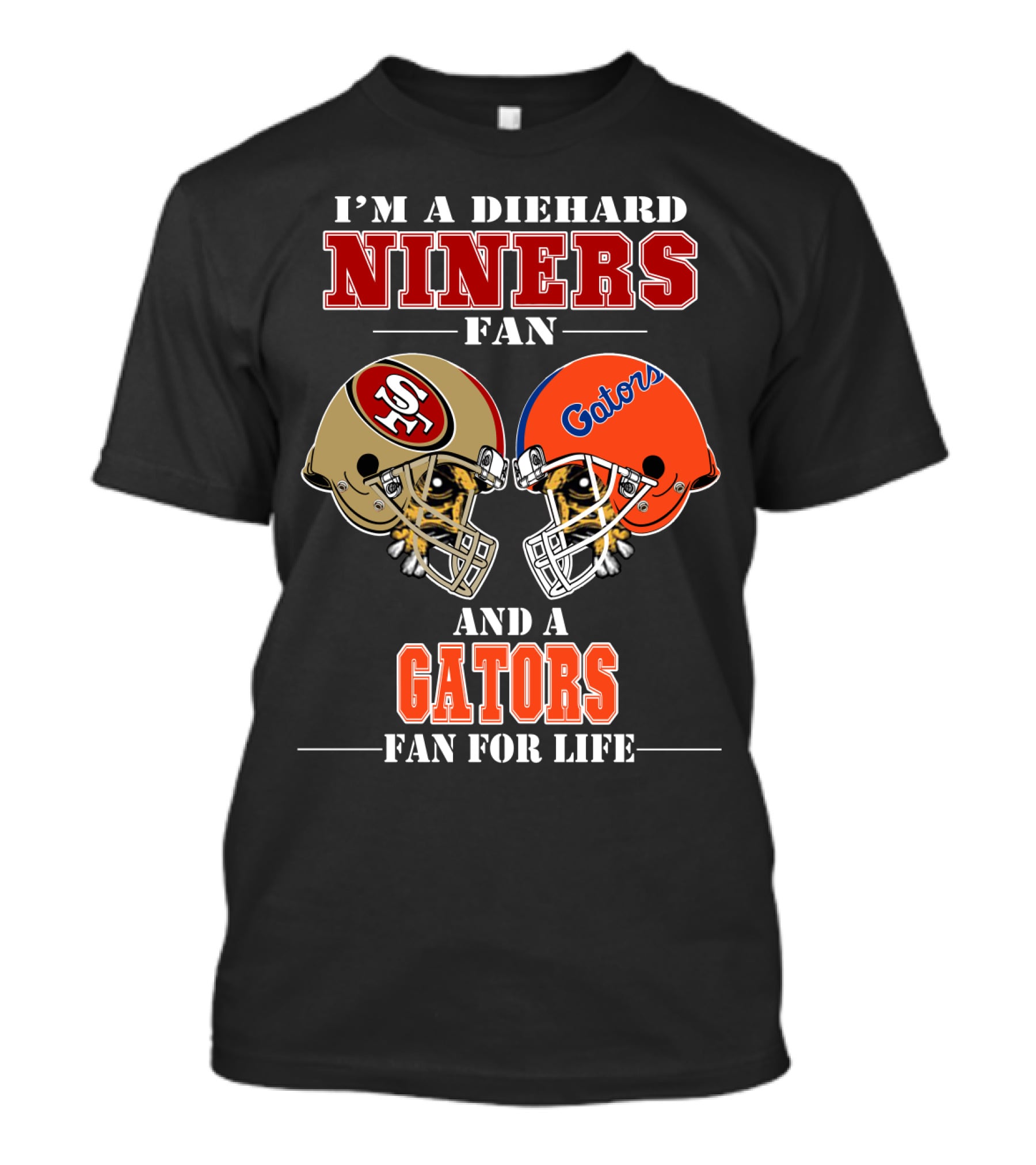 I'm A Diehard Niners Fan And A Gators Fan For Life T-Shirt