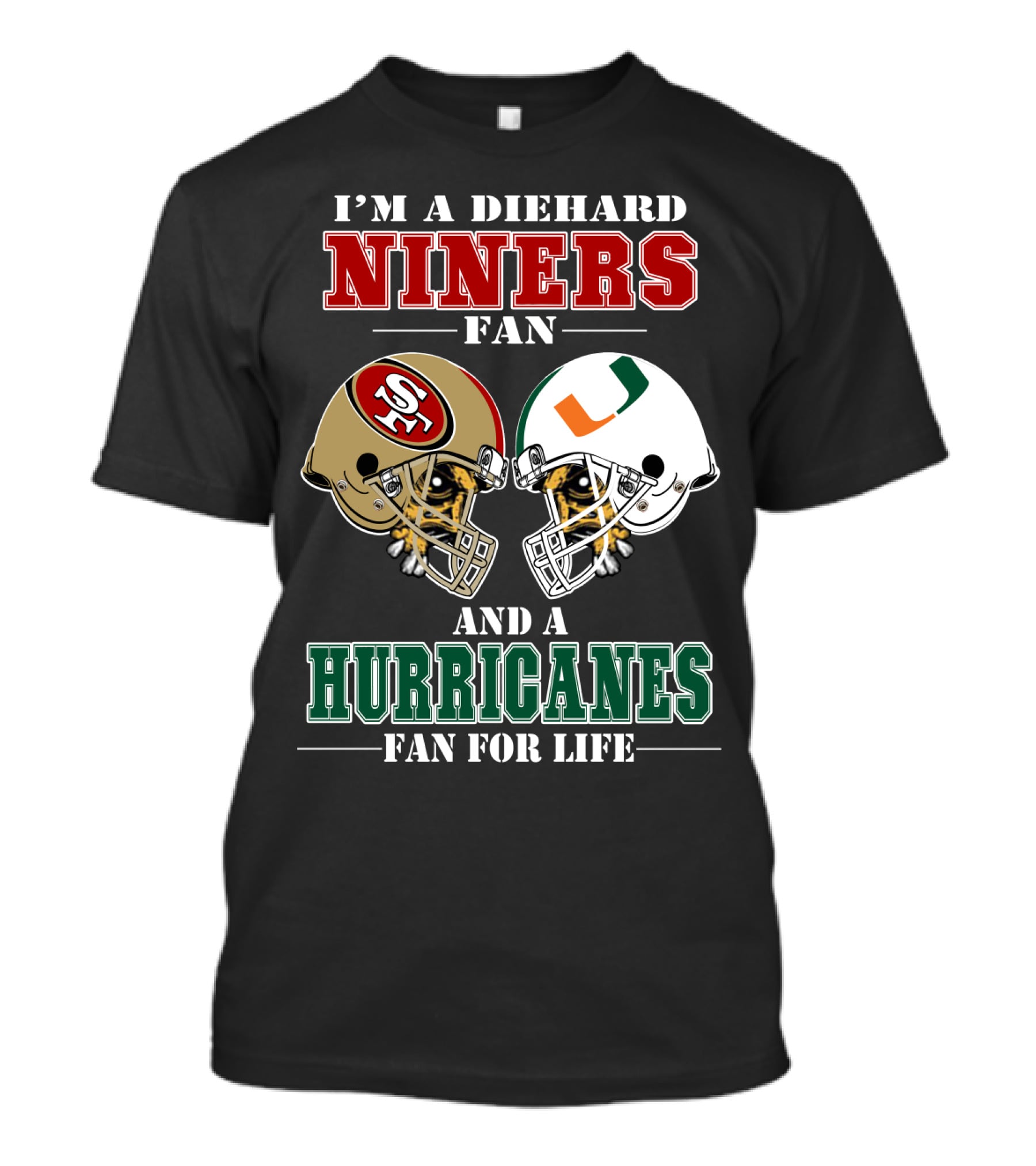 I'm A Diehard Niners Fan And A Hurricanes Fan For Life T-Shirt