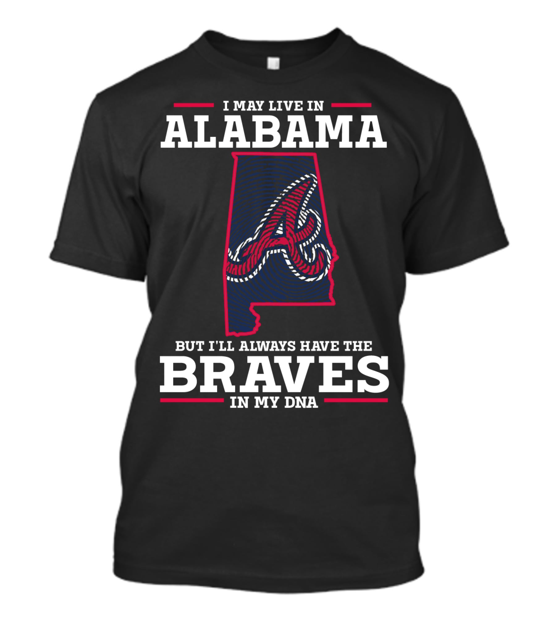 I May Live IN Alabama But I'll Always Have The Braves IN My Dna T-Shirt