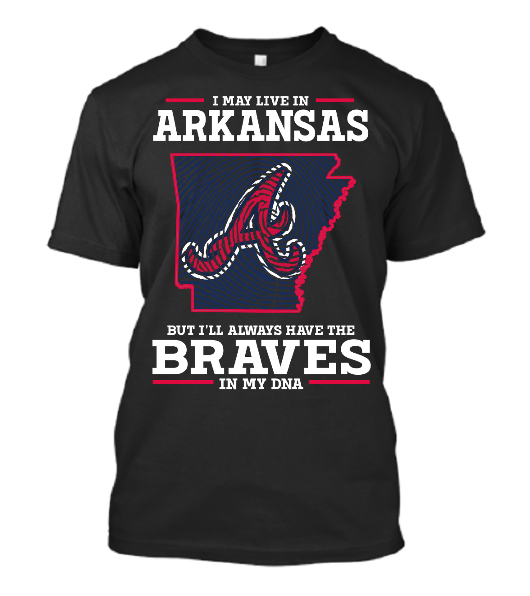 I May Live In Arkansas But I'll Always Have The Braves In My DNA T-Shirt