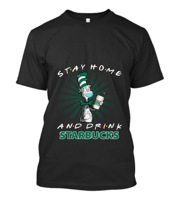 Stay Home And Drink Starbucks Dr Seuss Masked Cat Hat T-Shirt