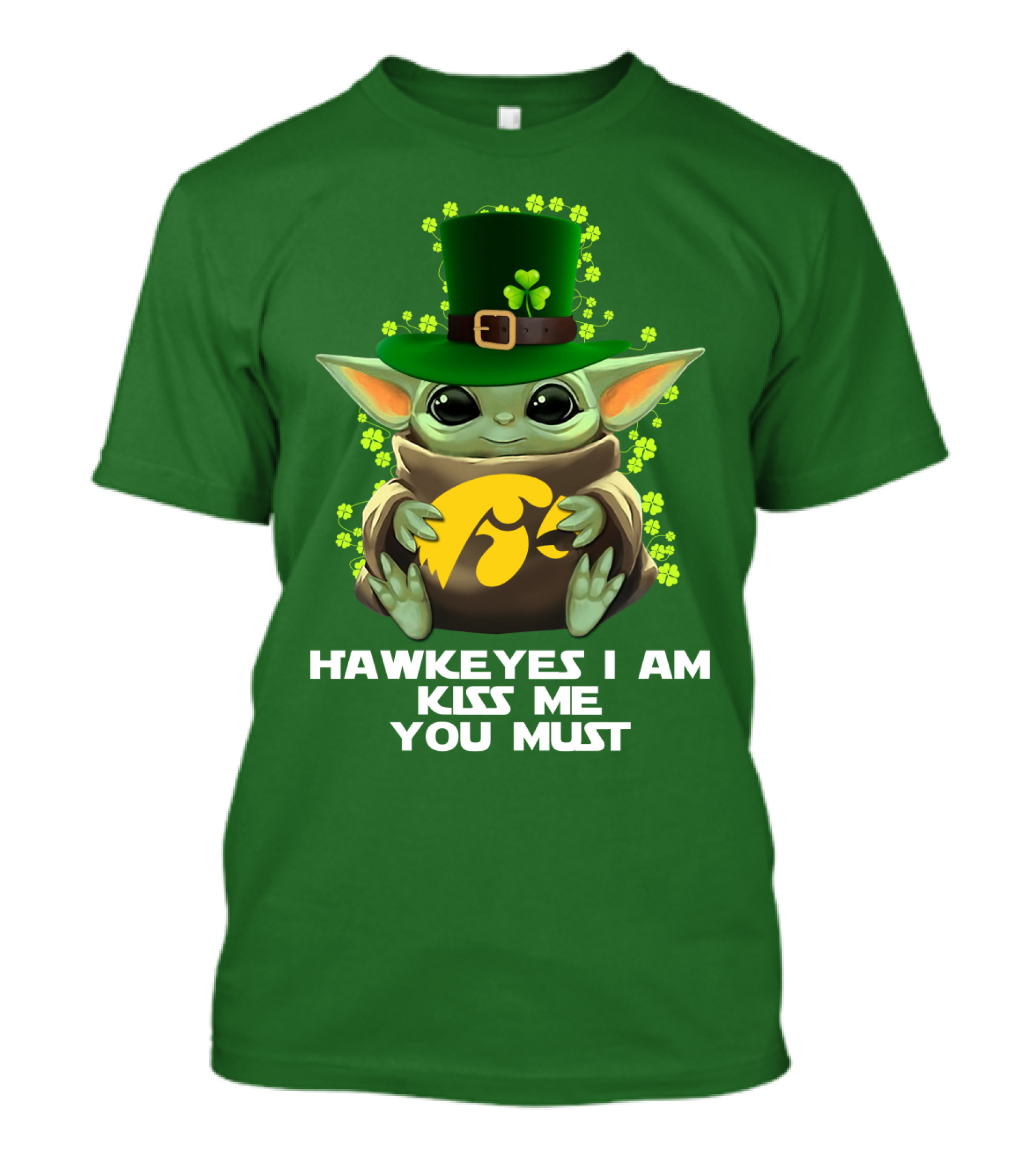 Hawkeyes I Am Kiss Me You Must Baby Yoda St. Patrick's Day T-Shirt