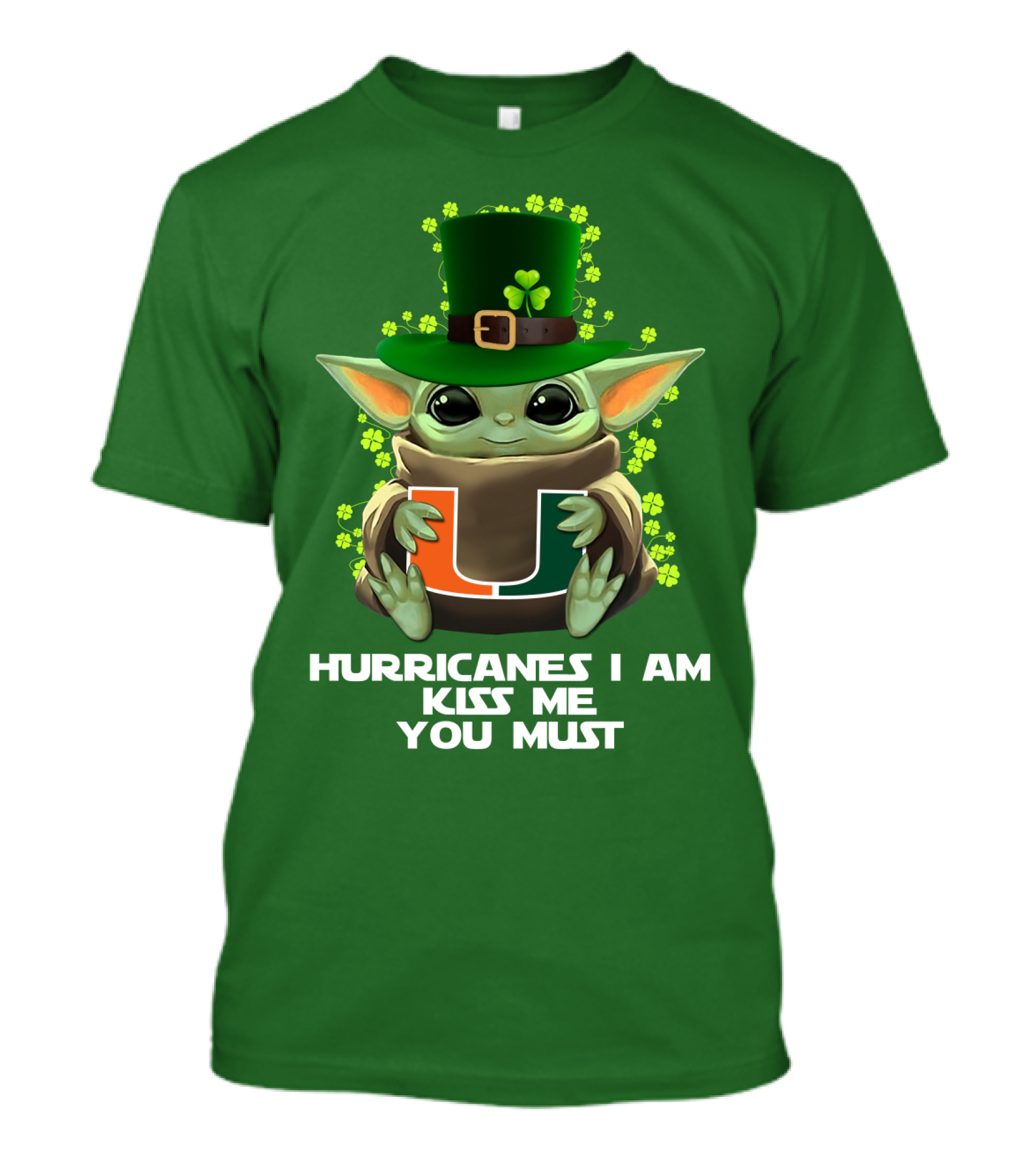 Hurricanes I Am Kiss Me You Must Baby Yoda Miami U St. Patrick's Day T-Shirt