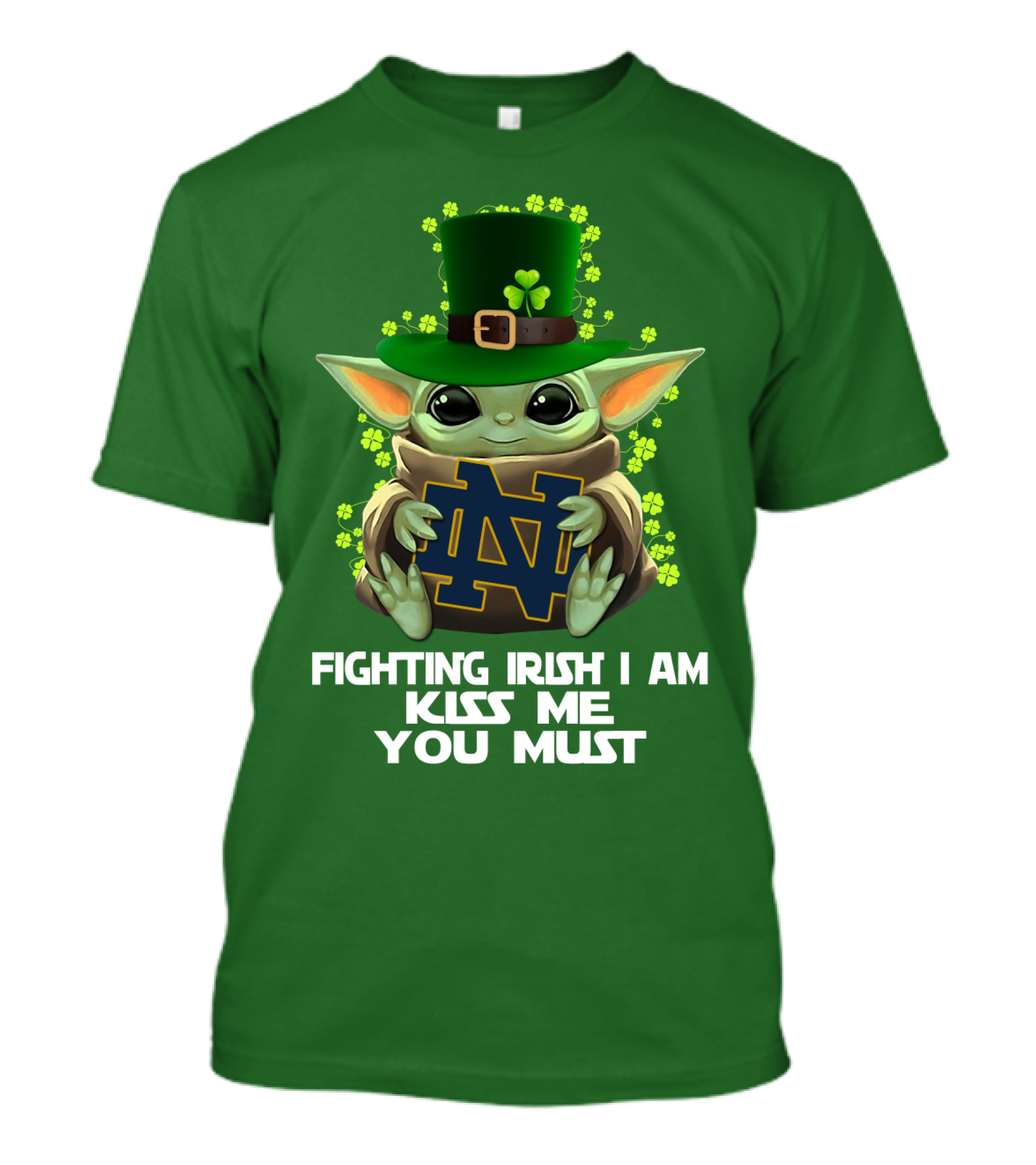 Fighting Irish I Am Kiss Me You Must Baby Yoda Notre Dame T-Shirt