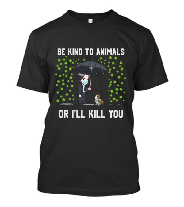 Be Kind To Animals Or I'll Kill You Corgi 88 T-Shirt