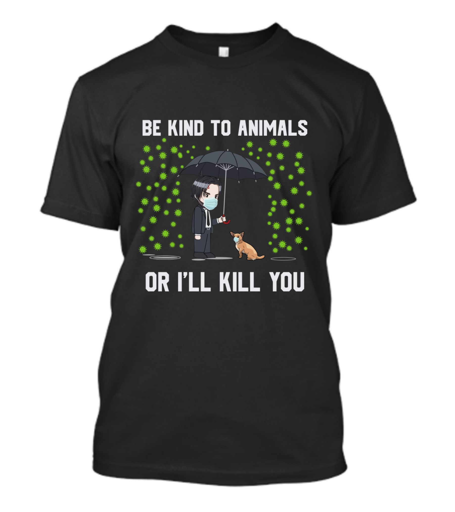 Be Kind To Animals Or I'll Kill You 88 Chihuahua T-Shirt