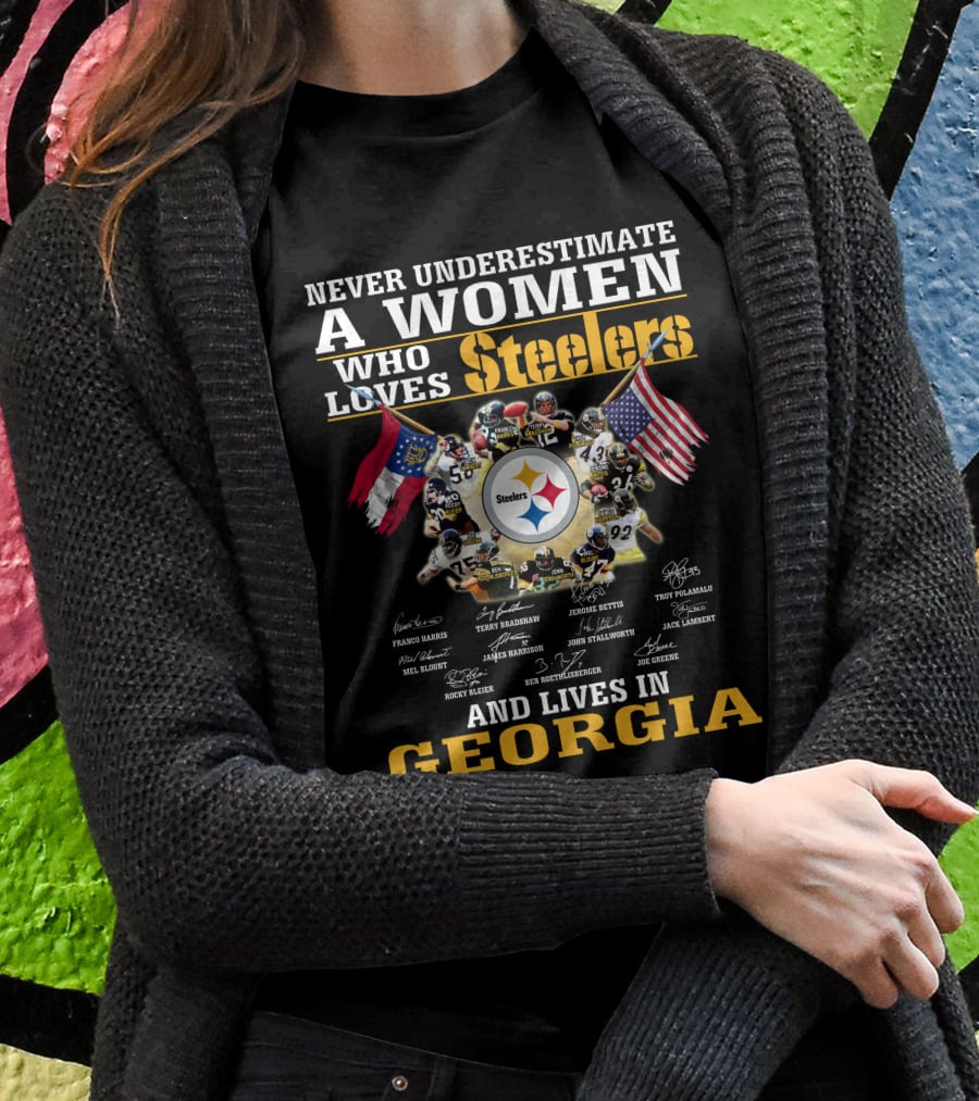 Never Underestimate A Woman Who Loves Steelers And Lives In Georgia T-Shirt