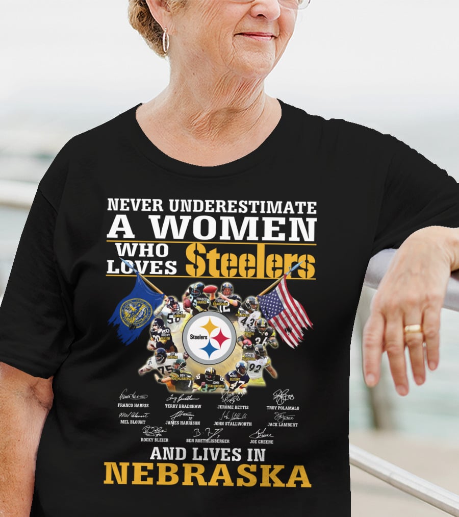 Never Underestimate A Woman Who Loves Steelers And Lives In Nebraska T-Shirt