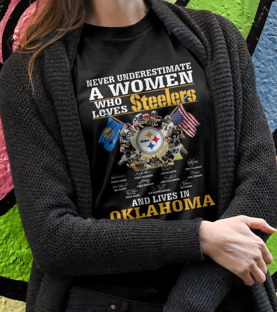 Never Underestimate A Woman Who Loves Steelers And Lives In Oklahoma T-Shirt