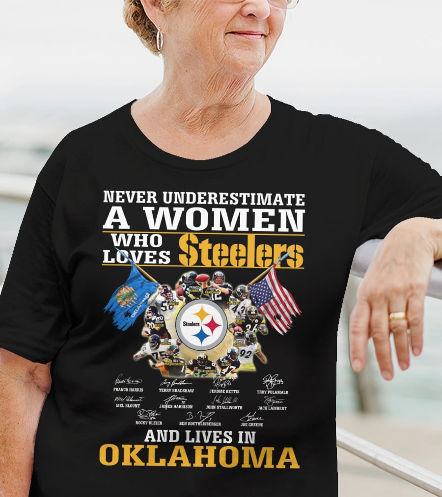 Never Underestimate A Woman Who Loves Steelers And Lives In Oklahoma T-Shirt