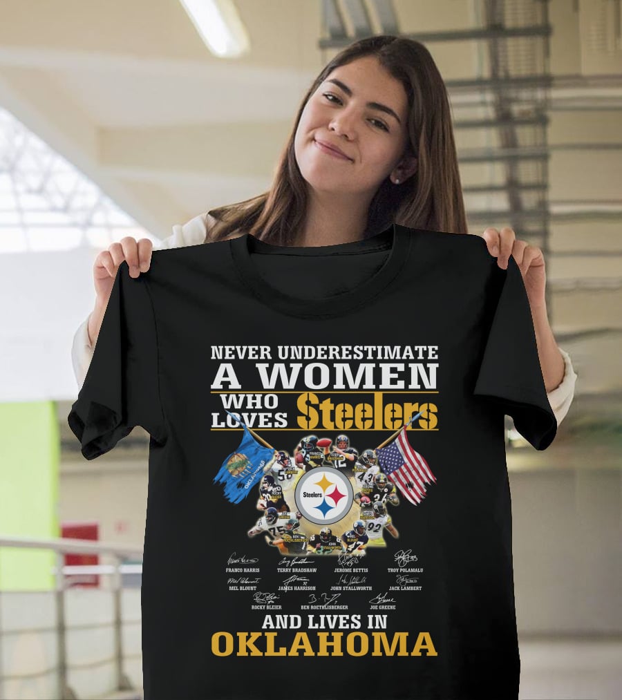 Never Underestimate A Woman Who Loves Steelers And Lives In Oklahoma T-Shirt